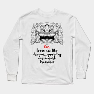 Our fears are like dragons..guarding our deepest treasures - Lifes Inspirational Quotes Long Sleeve T-Shirt